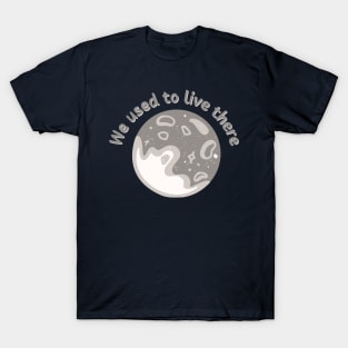 We Used To Live There | Moon Version T-Shirt